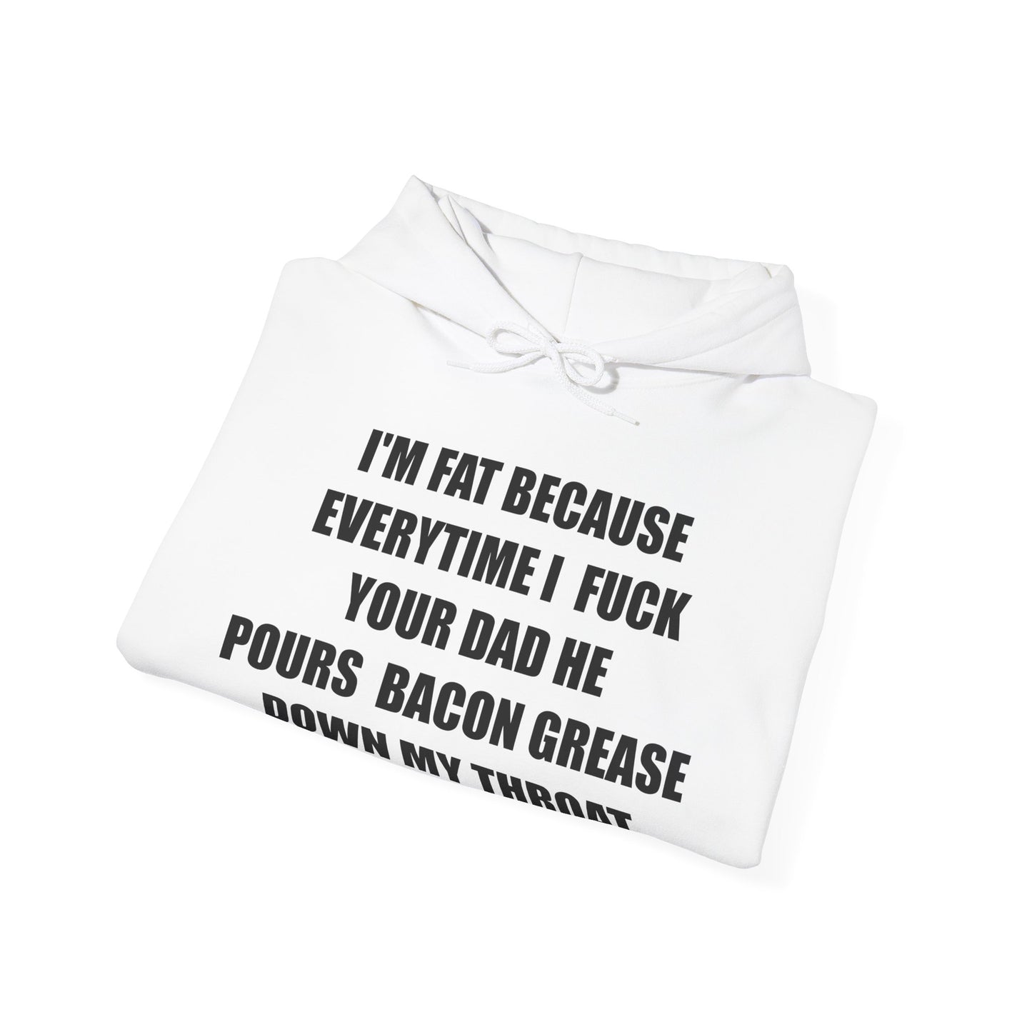 Fat Fuck Your Dad 1c Hoodie