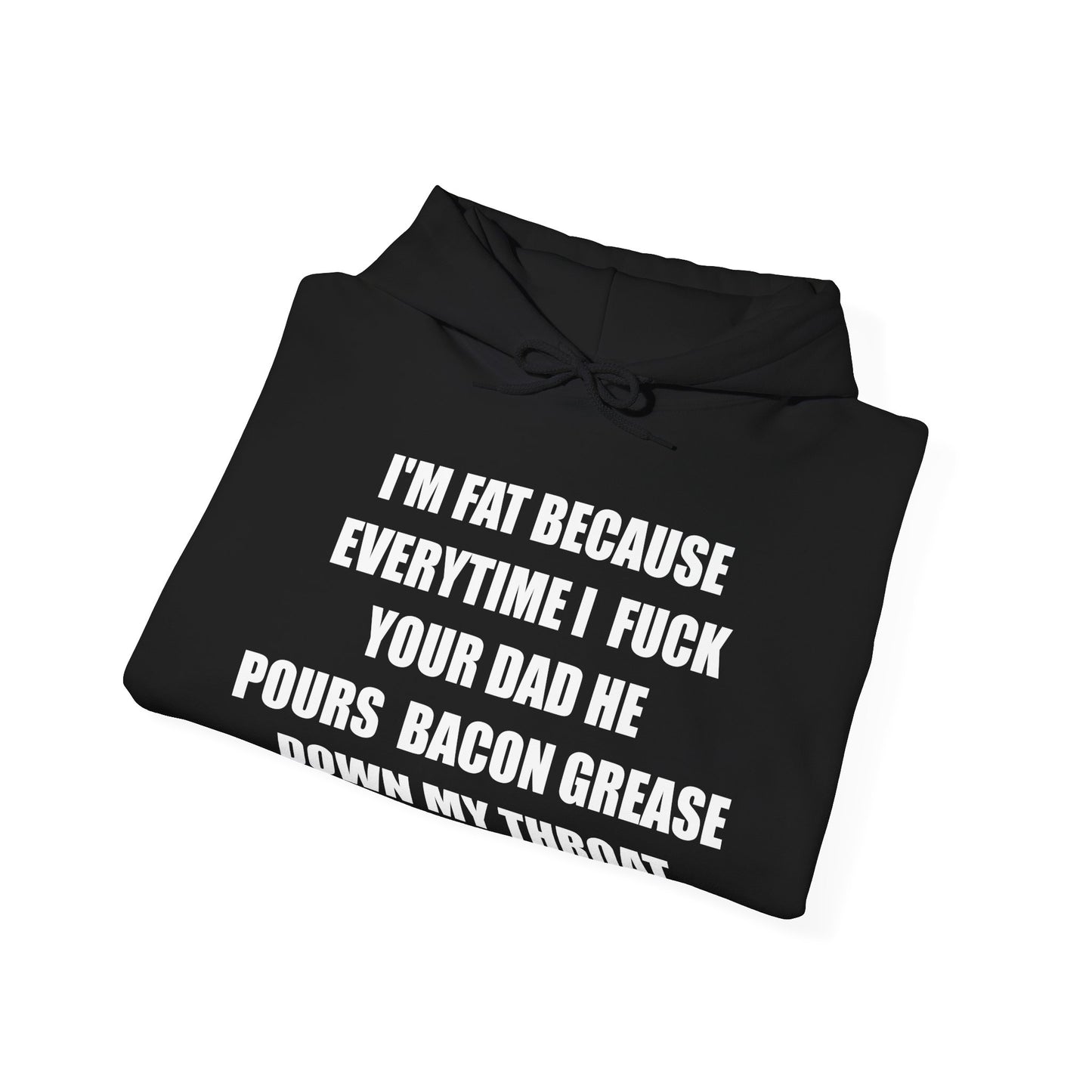 Fat Fuck Your Dad 1c Hoodie