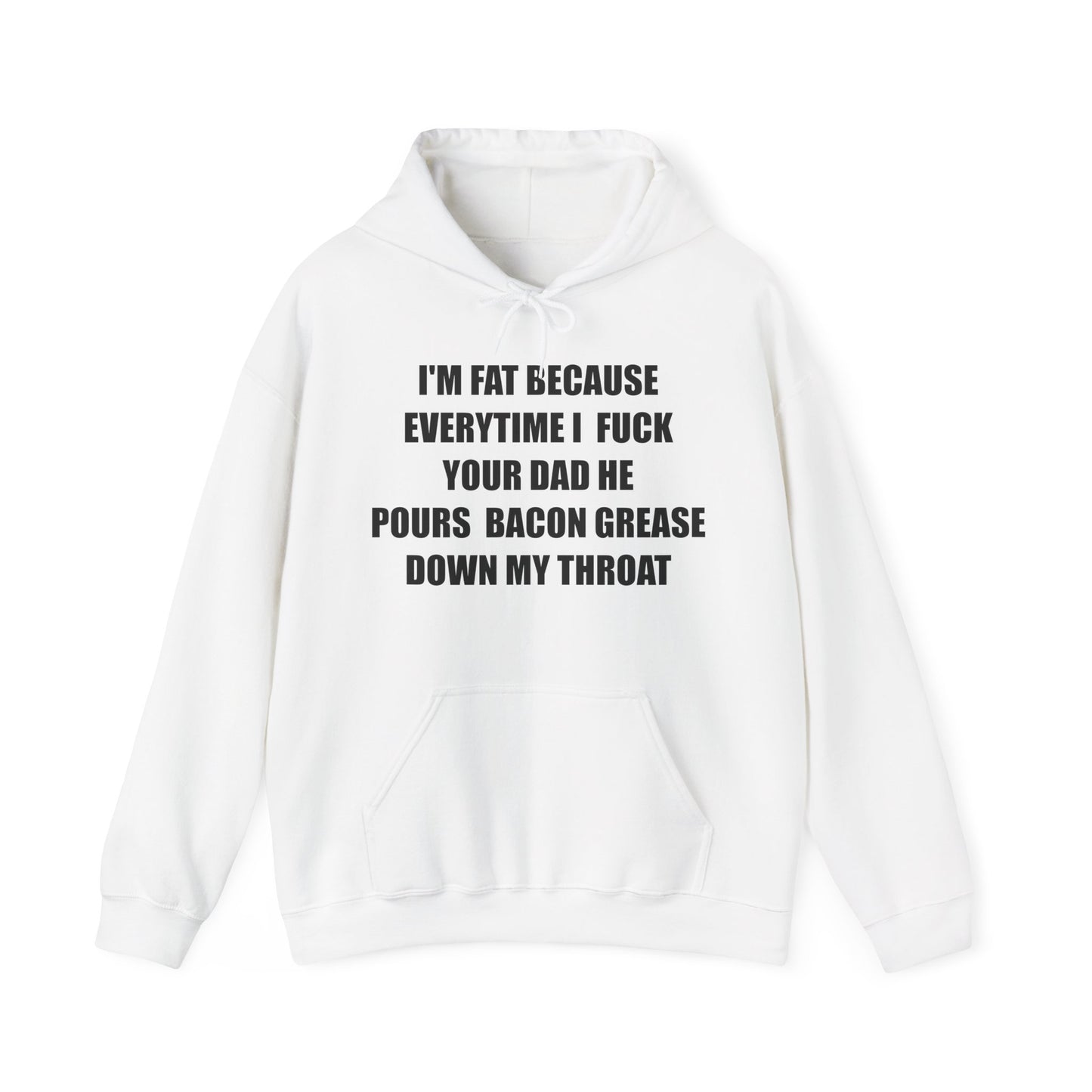 Fat Fuck Your Dad 1c Hoodie