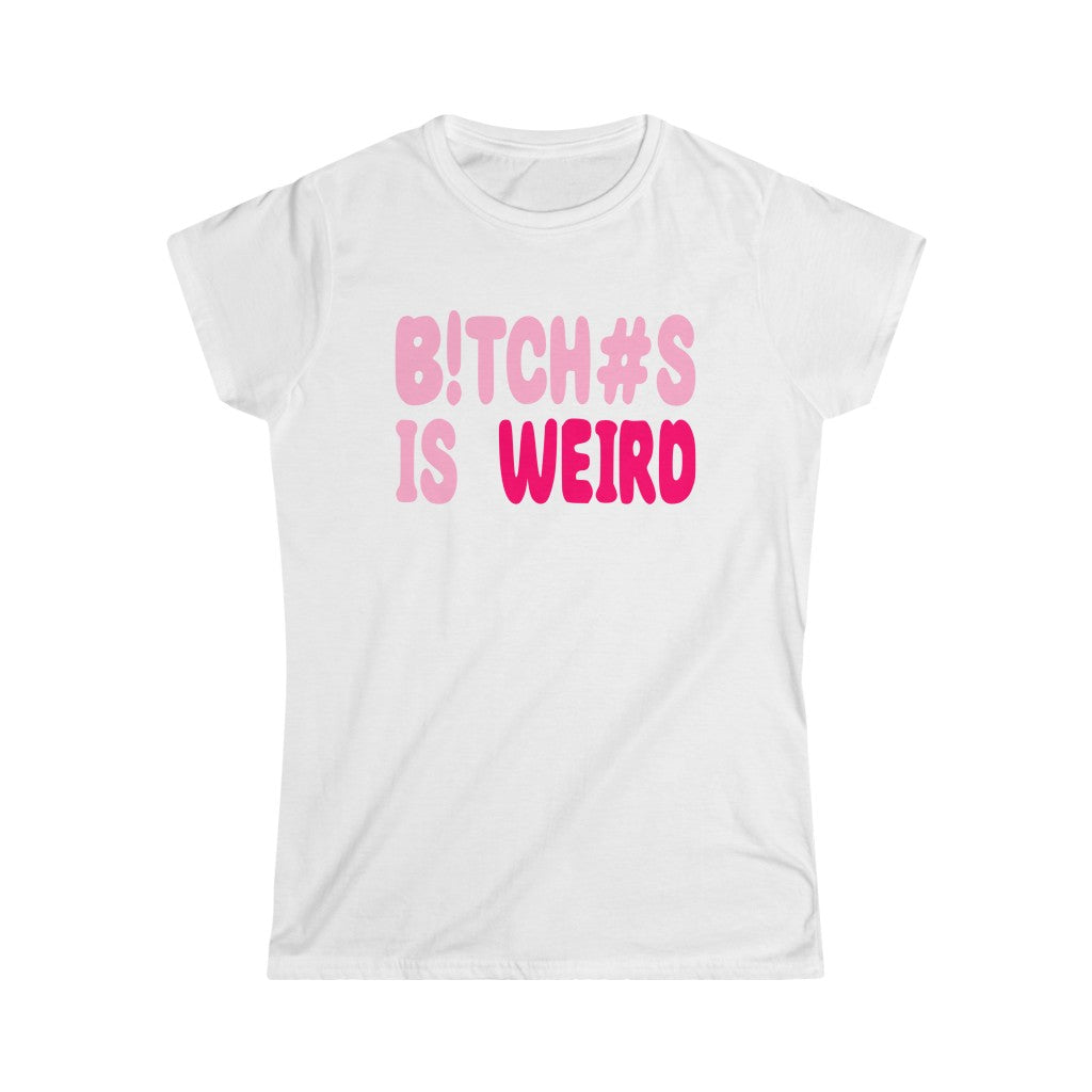 Bitches Is Weird Women's Tee 1