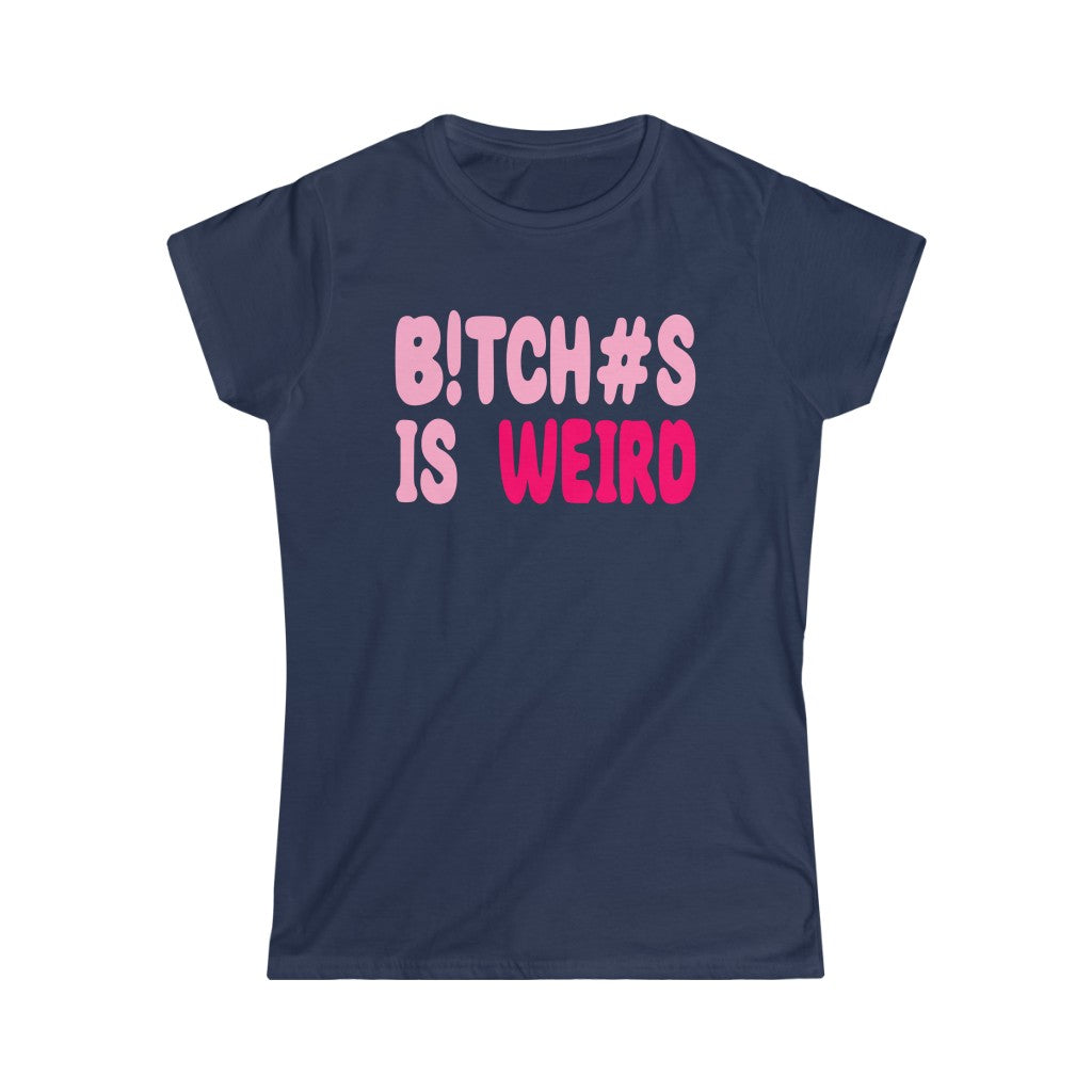 Bitches Is Weird Women's  Tee 1