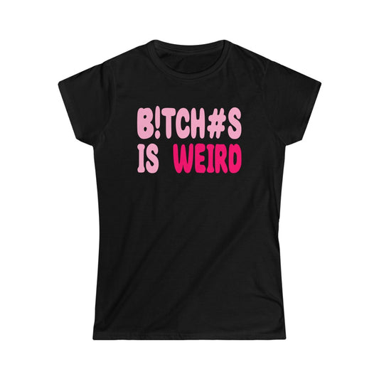 Bitches Is Weird Women's Tee 2