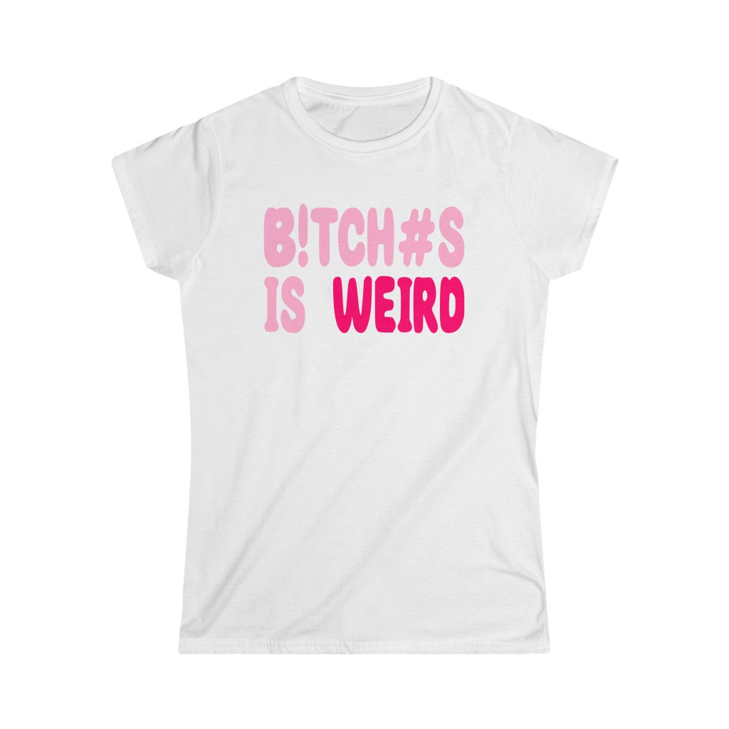 Bitches Is Weird Women's Tee 2