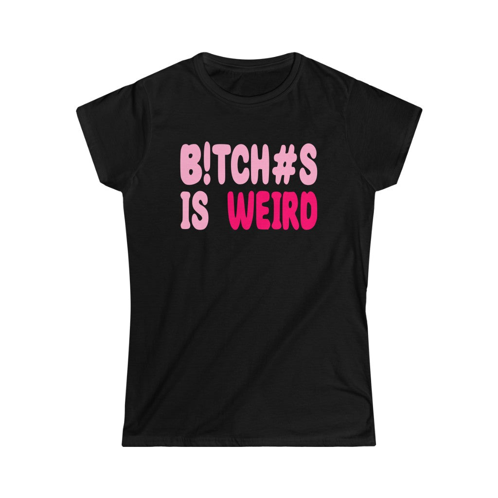 Bitches Is Weird Women's  Tee 1