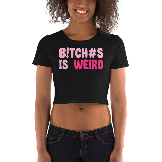 Bitches Is Weird Women’s Crop Tee